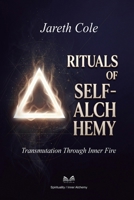 Rituals of Self-Alchemy: Transmutation Through Inner Fire 6598884918 Book Cover
