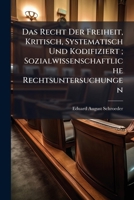 Das Recht Der Freiheit, Kritisch, Systematisch Und Kodifiziert; Sozialwissenschaftliche Rechtsuntersuchungen 114777787X Book Cover