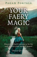 Pagan Portals - Your Faery Magic: Discover What It Means to Be Fey and Unlock Your Natural Power 1785356216 Book Cover