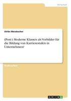 (Post-) Moderne Klassen als Vorbilder f�r die Bildung von Karrierestufen in Unternehmen? 3638666174 Book Cover
