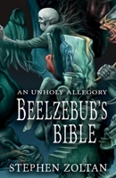 Beelzebub's Bible: An Unholy Allegory 1914399633 Book Cover