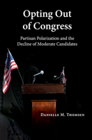 Opting Out of Congress: Partisan Polarization and the Decline of Moderate Candidates 1316635031 Book Cover