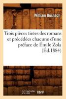 Trois Pia]ces Tira(c)Es Des Romans Et Pra(c)CA(C)Da(c)Es Chacune D'Une Pra(c)Face de A0/00mile Zola (A0/00d.1884) 201263026X Book Cover