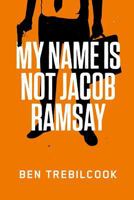 My Name Is Not Jacob Ramsay 1512384240 Book Cover