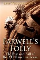 Farwell's Folly: The Rise and Fall of the XIT Ranch in Texas 1479267589 Book Cover