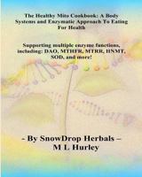 The HEALTHY MITO COOKBOOK By SnowDrop Herbals: : A Body Systems & Enzymatic Approach to Eating for Health 1516979850 Book Cover