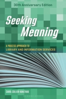 Seeking Meaning : A Process Approach to Library and Information Services, 30th Anniversary Edition B0F1G1XTHZ Book Cover