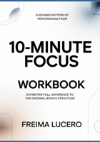 Sustained pattern of performance from 10-Minute Focus: Exhibiting full adherence to the original book’s structure B0GY7YMPCQ Book Cover