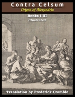 Against Celsus (Books I - III) 1716436516 Book Cover