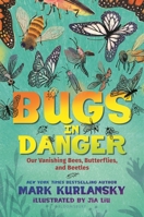 Bugs in Danger: Our Vanishing Bees, Butterflies, and Beetles 1547600853 Book Cover