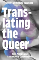 Translating the Queer: Body Politics and Transnational Conversations 1783602929 Book Cover
