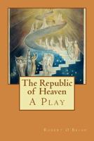 The Republic of Heaven: A Play 1976248779 Book Cover