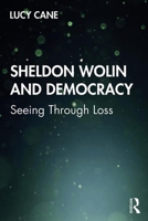 Sheldon Wolin and Democracy: Seeing Through Loss 0367194163 Book Cover