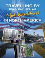 Travelling by Road, Rail, Sea, Air (and Wheelchair) in North America 1948928795 Book Cover