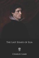 The Last Essays of Elia 1974269175 Book Cover