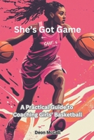 She’s Got Game: A Practical Guide to Coaching Girls’ Basketball (The Coach’s Compass: Navigating Youth Sports with Heart and Vision) B0DQHBZNCT Book Cover