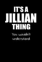 It's a JILLIAN Thing You Wouldn't Understand: Lined Notebook with Personalized Customized First Name Woman Girl Journal Book for School, University, Sport and Hobby, 6 x 9 inches, 128 ruled pages 1691465763 Book Cover