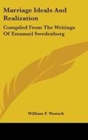 Marriage Ideals and Realization: Compiled from the Writings of Emanuel Swedenborg 1163196118 Book Cover