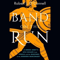 Band on the Run: A Greek Army's Epic Escape from Persia and the Makings of the Modern Mercenary 1668112094 Book Cover