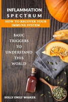 Inflammation Spectrum - How to Recover Your Immune System: Basic Triggers To Understand This World B086PLBG1M Book Cover