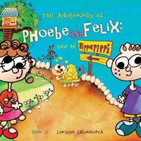 The Adventures of Phoebe and Felix: : Off to Hippapippi 0648075214 Book Cover