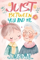 Just Between You and Me Journal: A Pass Back and Forth Diary for Grandma and Granddaughter, Filled with Prompts for Meaningful Conversations, Guided ... and Creating a Space for Shared Confidences 8368294134 Book Cover