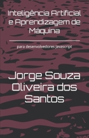 Inteligência Artificial e Aprendizagem de Máquina: para desenvolvedores Javascript B0CGG8GQ4M Book Cover