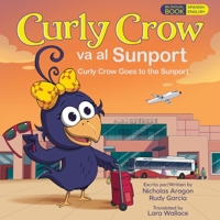 Curly Crow Goes to the Sunport / Curly Crow Va Al Sunport : Albuquerque International Sunport the Gateway of New Mexico / Aeropuerto Internacional Sunport de Albuquerque la Puerta de Entrada de Nuevo 1957701749 Book Cover