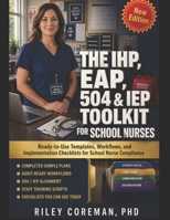 The IHP, EAP, 504 & IEP Toolkit for School Nurses: Ready-to-Use Templates, Workflows, and Implementation Checklists for School Nurse Compliance B0GY9CB6KQ Book Cover