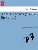 Annus moriens (1858). [In verse.] 1241543534 Book Cover