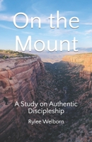 On the Mount: A Study on Authentic Discipleship B0974R36TX Book Cover
