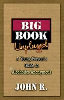 The Big Book Unplugged: A Young Person's Guide to Alcoholics Anonymous 1592850383 Book Cover