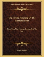 The Mystic Meaning Of The Numeral Four: Signifying The Mineral, Crystal, And The Star - Pamphlet 1163008907 Book Cover