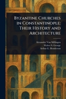 Byzantine Churches in Constantinople: Their History and Architecture 1023268736 Book Cover