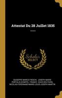 Attentat Du 28 Juillet 1835: Rapport Fait a la Cour (Classic Reprint) 1147022771 Book Cover