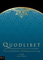 Quodlibet: Poems of Celebration, Challenge and Comedy 1615660275 Book Cover