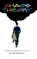 Chaos Theory: A Feel Good Story About the End of the World 0988704978 Book Cover