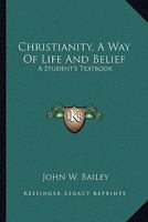 Christianity, A Way Of Life And Belief: A Student's Textbook 1432533657 Book Cover