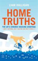 Home Truths: The UK s chronic housing shortage how it happened, why it matters and the way to solve it 1785904698 Book Cover