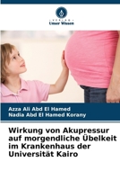 Wirkung von Akupressur auf morgendliche Übelkeit im Krankenhaus der Universität Kairo (German Edition) 6209785026 Book Cover
