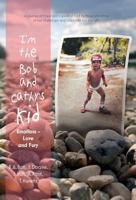 I'm the Bob and Cathy's Kid: Emotions - Love and Fury 152551704X Book Cover