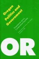 Oregon Politics and Government: Progressives versus Conservative Populists (Politics and Governments of the American States) 0803264364 Book Cover