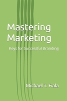 Mastering Marketing: Keys for Successful Branding B0CWV2F5W6 Book Cover