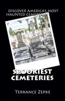 Spookiest Cemeteries: Discover America's Most Haunted Cemeteries 0990765393 Book Cover