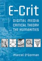 E-Crit: Digital Media, Critical Theory, and the Humanities 0802095542 Book Cover