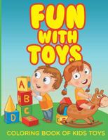 Fun with Toys - Coloring Book of Kids Toys 1523994258 Book Cover