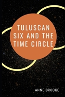 Tuluscan Six and the Time Circle 1520248784 Book Cover