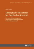 Diatopische Varietaeten Im Englischunterricht: Konzepte, Unterrichtspraxis Und Perspektiven Der Beteiligten in Der Sekundarstufe II 3631672608 Book Cover
