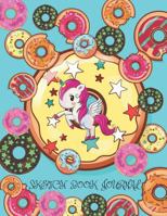 Sketch Book Journal: A Fun Notebook, Journal and Drawing Book for Girls, Unicorns and Donuts 1790538297 Book Cover
