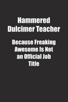 Hammered Dulcimer Teacher Because Freaking Awesome Is Not an Official Job Title.: Lined notebook 1677014334 Book Cover